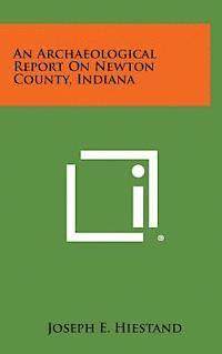 bokomslag An Archaeological Report on Newton County, Indiana