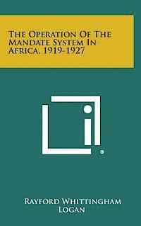 bokomslag The Operation of the Mandate System in Africa, 1919-1927