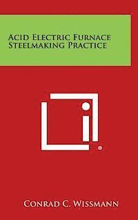 bokomslag Acid Electric Furnace Steelmaking Practice