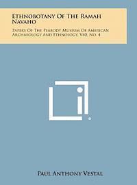 bokomslag Ethnobotany of the Ramah Navaho: Papers of the Peabody Museum of American Archaeology and Ethnology, V40, No. 4