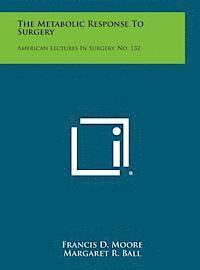 bokomslag The Metabolic Response to Surgery: American Lectures in Surgery, No. 132