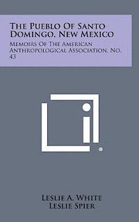 bokomslag The Pueblo of Santo Domingo, New Mexico: Memoirs of the American Anthropological Association, No. 43