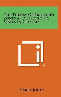 bokomslag The Theory of Brillouin Zones and Electronic States in Crystals