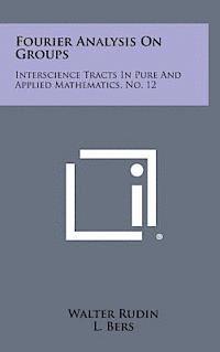 Fourier Analysis on Groups: Interscience Tracts in Pure and Applied Mathematics, No. 12 1