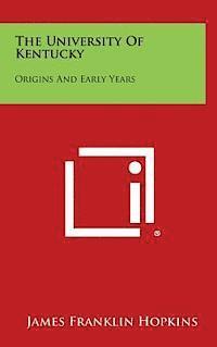 The University of Kentucky: Origins and Early Years 1
