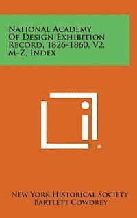 bokomslag National Academy of Design Exhibition Record, 1826-1860, V2, M-Z, Index