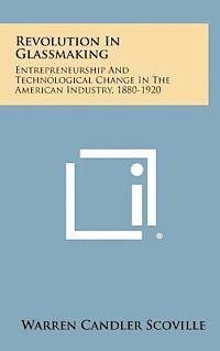 bokomslag Revolution in Glassmaking: Entrepreneurship and Technological Change in the American Industry, 1880-1920