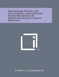 Preliminary Report on the Geology and Ground Water Resources of Northern Blaine County, Montana 1