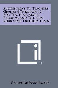 bokomslag Suggestions to Teachers, Grades 4 Through 12, for Teaching about Freedom and the New York State Freedom Train