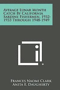 Average Lunar Month Catch by California Sardine Fishermen, 1932-1933 Through 1948-1949 1