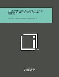 bokomslag A Natural Uranium-Graphite Subcritical Reactor System for Education and Research: University of Washington Engineering Experiment Station, No. 7