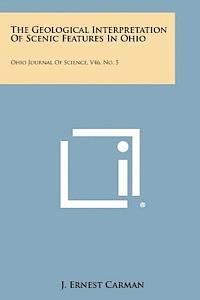 bokomslag The Geological Interpretation of Scenic Features in Ohio: Ohio Journal of Science, V46, No. 5