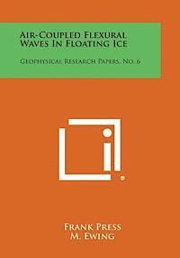 bokomslag Air-Coupled Flexural Waves in Floating Ice: Geophysical Research Papers, No. 6