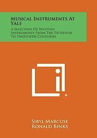 Musical Instruments at Yale: A Selection of Western Instruments from the Fifteenth to Twentieth Centuries 1