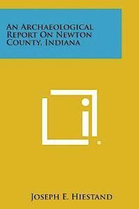 bokomslag An Archaeological Report on Newton County, Indiana