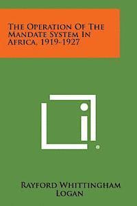 The Operation of the Mandate System in Africa, 1919-1927 1