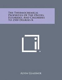 bokomslag The Thermochemical Properties of the Oxides, Fluorides, and Chlorides to 2500 Degrees K