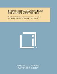 Indian Skeletal Material from the Central Coast of Peru: Papers of the Peabody Museum of American Archaeology and Ethnology, V27, No. 4 1