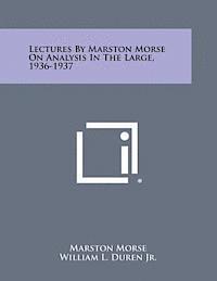 bokomslag Lectures by Marston Morse on Analysis in the Large, 1936-1937