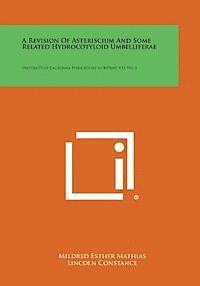 bokomslag A Revision of Asteriscium and Some Related Hydrocotyloid Umbelliferae: University of California Publications in Botany, V33, No. 2