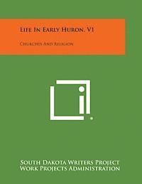 bokomslag Life in Early Huron, V1: Churches and Religion