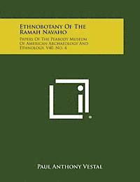 bokomslag Ethnobotany of the Ramah Navaho: Papers of the Peabody Museum of American Archaeology and Ethnology, V40, No. 4