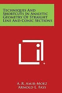 Techniques and Shortcuts in Analytic Geometry of Straight Line and Conic Sections 1