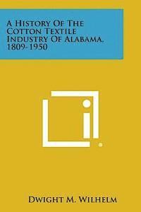 bokomslag A History of the Cotton Textile Industry of Alabama, 1809-1950