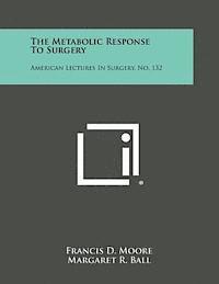 bokomslag The Metabolic Response to Surgery: American Lectures in Surgery, No. 132