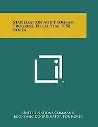 bokomslag Stabilization and Program Progress, Fiscal Year 1958, Korea