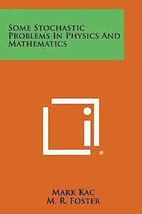 Some Stochastic Problems in Physics and Mathematics 1