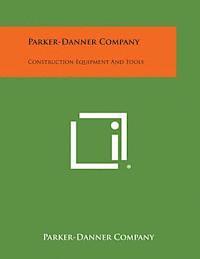 bokomslag Parker-Danner Company: Construction Equipment and Tools