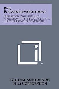 Pvp, Polyvinylpyrrolidone: Preparation, Properties and Applications in the Blood Field and in Other Branches of Medicine 1