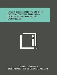 Labor Productivity of the Cotton Textile Industry in Five Latin American Countries 1