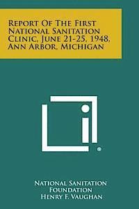 bokomslag Report of the First National Sanitation Clinic, June 21-25, 1948, Ann Arbor, Michigan