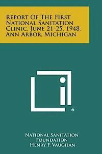 bokomslag Report of the First National Sanitation Clinic, June 21-25, 1948, Ann Arbor, Michigan