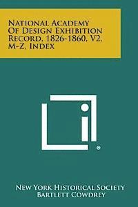 National Academy of Design Exhibition Record, 1826-1860, V2, M-Z, Index 1