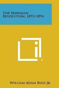 The Hawaiian Revolution, 1893-1894 1