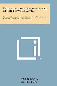 Ultrastructure and Metabolism of the Nervous System: Research Publications, Association for Research in Nervous and Mental Disease, V40 1