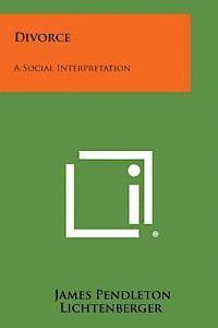 Divorce: A Social Interpretation 1