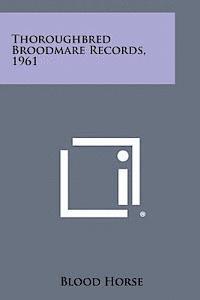 bokomslag Thoroughbred Broodmare Records, 1961