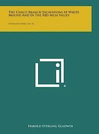 The Chaco Branch Excavations at White Mound and in the Red Mesa Valley: Medallion Papers, No. 33 1