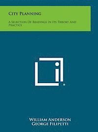 City Planning: A Selection of Readings in Its Theory and Practice 1