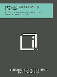 bokomslag New Methods of Heating Buildings: National Academy of Sciences, National Research Council No. 760