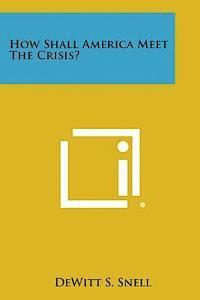 bokomslag How Shall America Meet the Crisis?