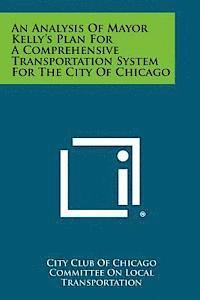 bokomslag An Analysis of Mayor Kelly's Plan for a Comprehensive Transportation System for the City of Chicago