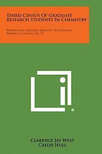 Third Census of Graduate Research Students in Chemistry: Reprint and Circular Series of the National Research Council, No. 79 1