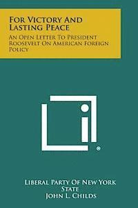 For Victory and Lasting Peace: An Open Letter to President Roosevelt on American Foreign Policy 1