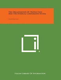 bokomslag The Organization of Production and the Syndical Corporative System: An Outline Study