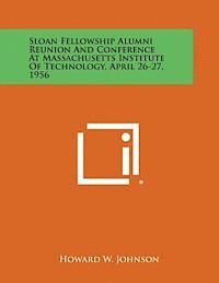 bokomslag Sloan Fellowship Alumni Reunion and Conference at Massachusetts Institute of Technology, April 26-27, 1956